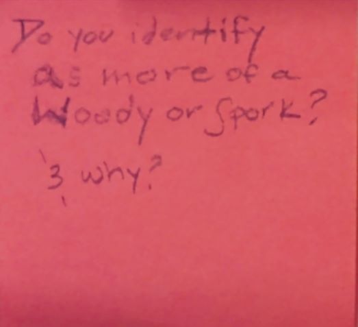 Do you identify as more of a woody or spork & why?