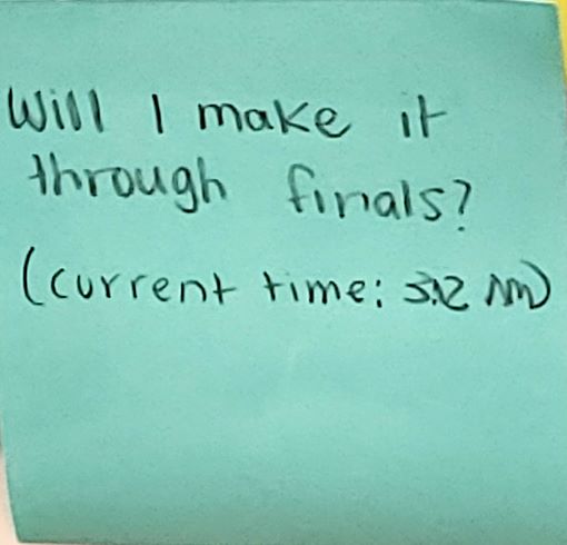 Will I make it through finals? (Current time: 3:12 am)