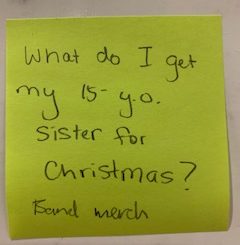 What do I get my 15- y.o. sister for Christmas? [Response: Band Merch]