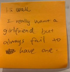 Hi Wall, I really want a girlfriend but always fail to have one.