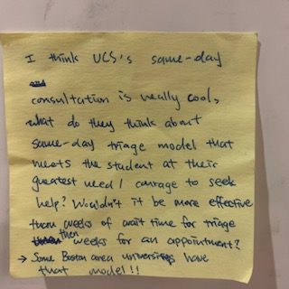 I think UCS's same-day consultation is really cool, what do you think about same-day triage model that meets the student at their greatest need/ courage to seek help? Wouldn't it be more effective then weeks of wait for triage then weeks for an appointment? Some Boston area Universities have that model!!!