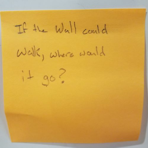 If the wall could walk, where would it go?