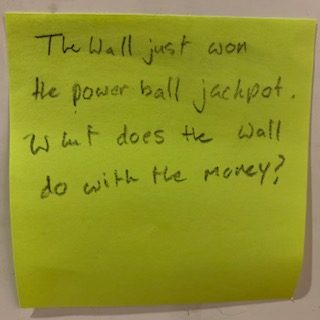 The Wall just won the power ball jackpot. What does the Wall do with the money?