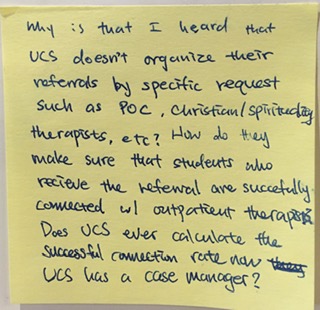 Why is that I heard that UCS doesn't organize their referrals by specific request such as POC, Christian/spirituality therapists, etc? How do they make sure that students who recieve the referral are successfully connected w/outpatient therapists? Does UCS ever calculate teh successful connection rate now UCS has a case manager?