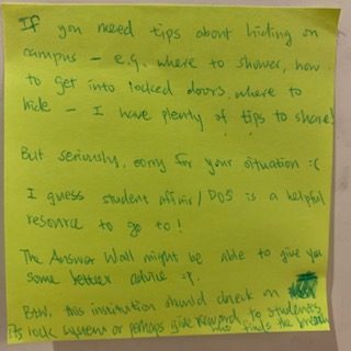 If you need tips about hiding on campus -- e.g. where to shower, how to get into locked doors, where to hide -- I have plenty of tips to share! But seriously, sorry for your situation ;( I guess student affairs/ DOS is a helpful resource to go to! The Answer Wall might be able to give you some better advice :p Btw, this institution should check on its lock system or perhaps give reward to students who finds the breach.