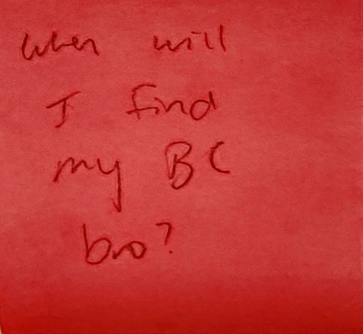 When will I find my BC bro?