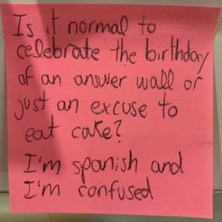 Is it normal to celebrate the birthday of an answer wall or is it just an excuse to eat cake? I'm spanish and I'm confused.