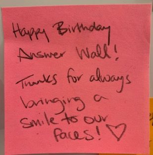 Happy Birthday Answer Wall! Thanks for always bringing a smile to our faces!