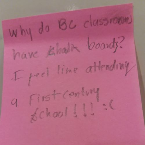 Why do BC classrooms have chalk boards? I feel like attending a First century school!!! :(