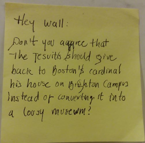Hey Wall: Don't you agree that the Jesuits should give back to Boston's cardinal his house on Brighton Campus instead of converting it into a lousy museum?
