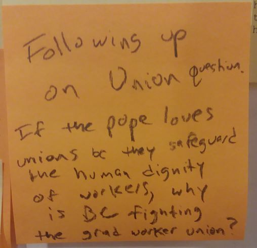 Following up on Union question. If the pope loves unions bc they safeguard the human dignity of workers, why is BC fighting the grad worker union?