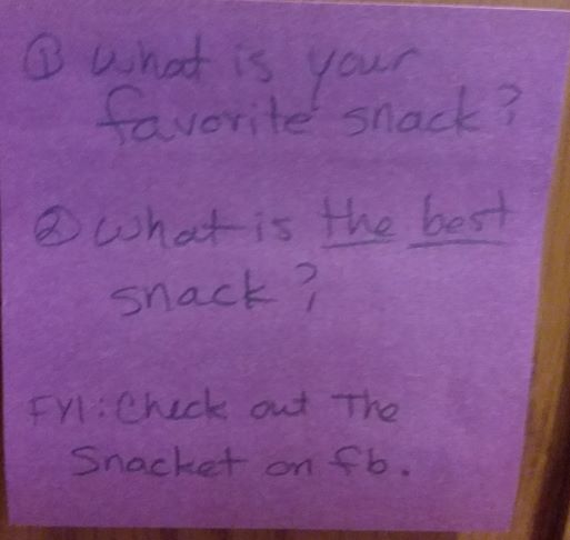 1) what is your favorite snack? 2) what is the best snack? FYI: Check out the Snacket on fb.