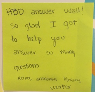 HBD answer wall! so glad I got to help you answer so many questions, xoxo, anonymous library worker