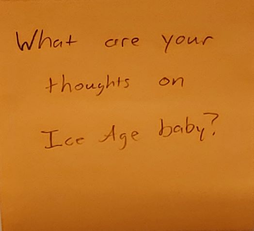 What are your thoughts on Ice Age baby?