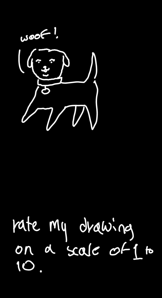 white on black line drawing of dog saying "woof!" Text below reads "rate my drawing on a scale of 1 to 10"