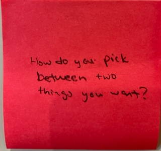 How do you pick between the two things you want? – The Answer Wall