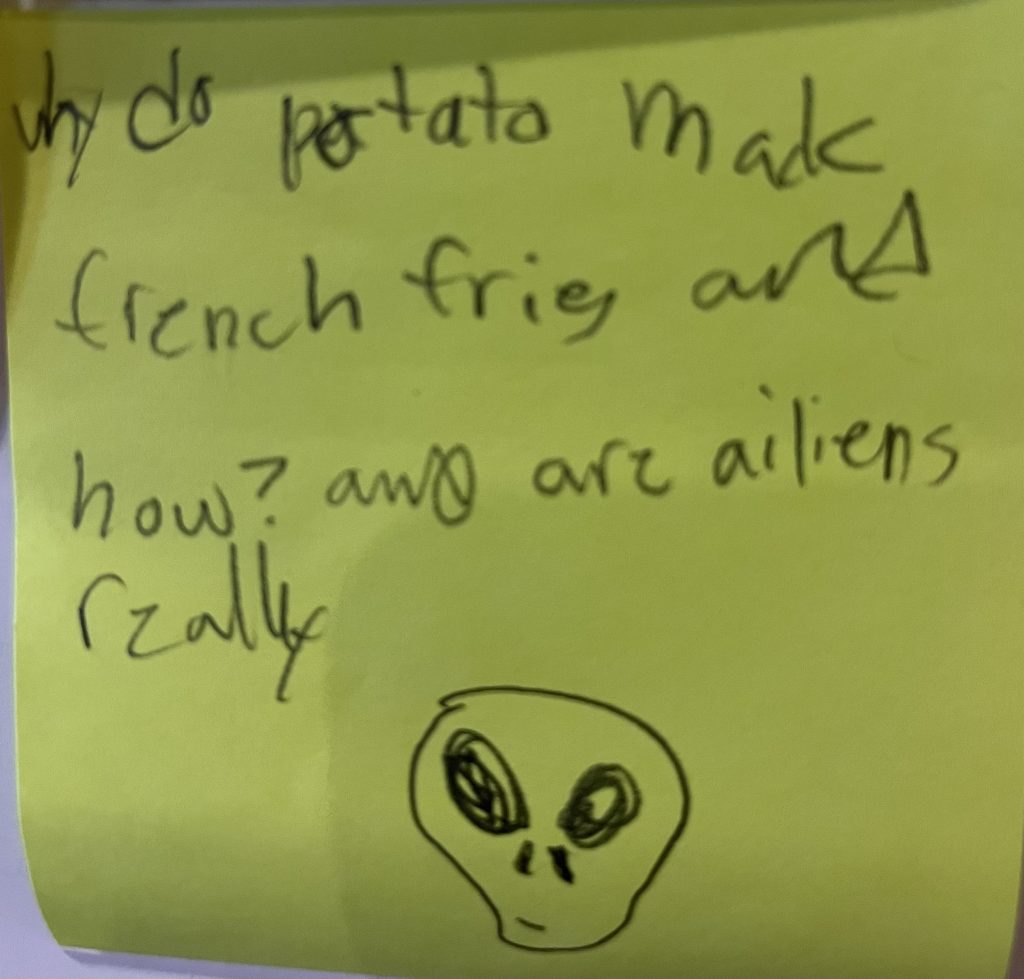 Why do potato make french fries and how? and are aliens really?