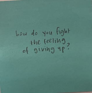 How do you fight the feeling of giving up?