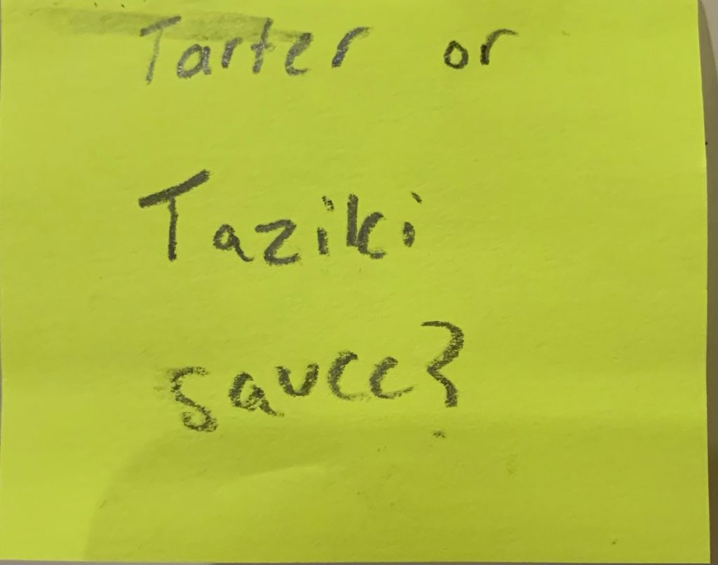 Tartar or Taziki sauce?