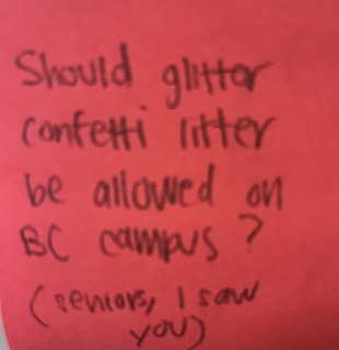 Should glitter confetti litter be allowed on BC campus? (seniors, I saw you)