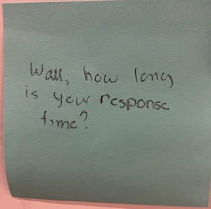 Wall, how long is your response time?