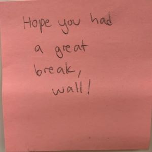 Hope you had a great break, wall!