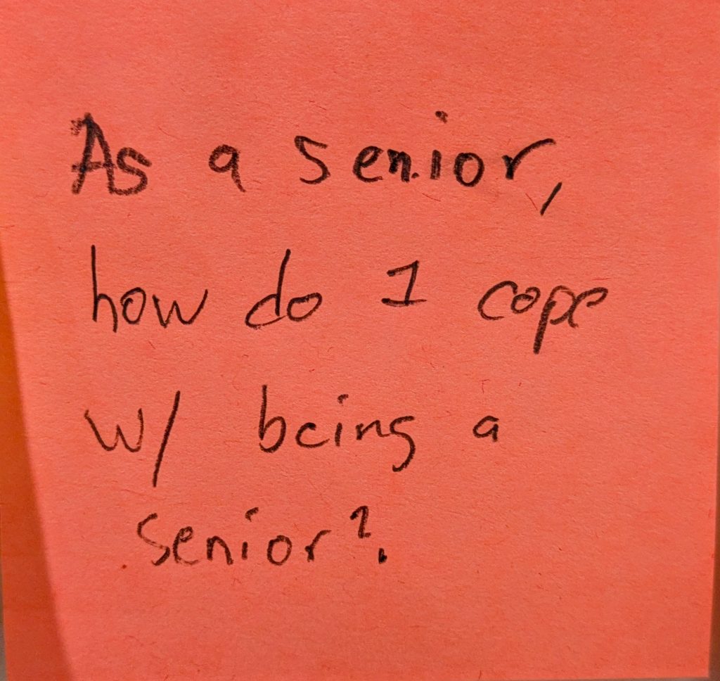 As a senior, how do I cope w/ being a senior?