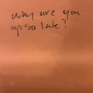 Why are you up so late?