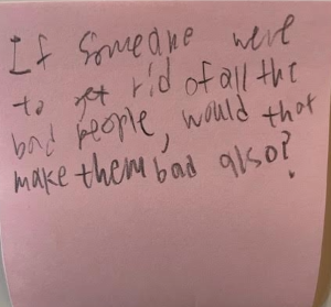 If someone were to get rid of all the bad people, would that make them bad too?