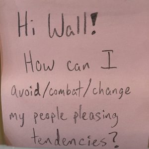 Hi Wall! How can I avoid/combat/change my people-pleasing tendencies?