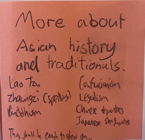 More about Asian history and traditionals. Lao Tzu Zhuangzi, Confucianism, Legalism, Buddhism, Chinese dynasties, Japanese shogunates, This shall be enough to chew on...