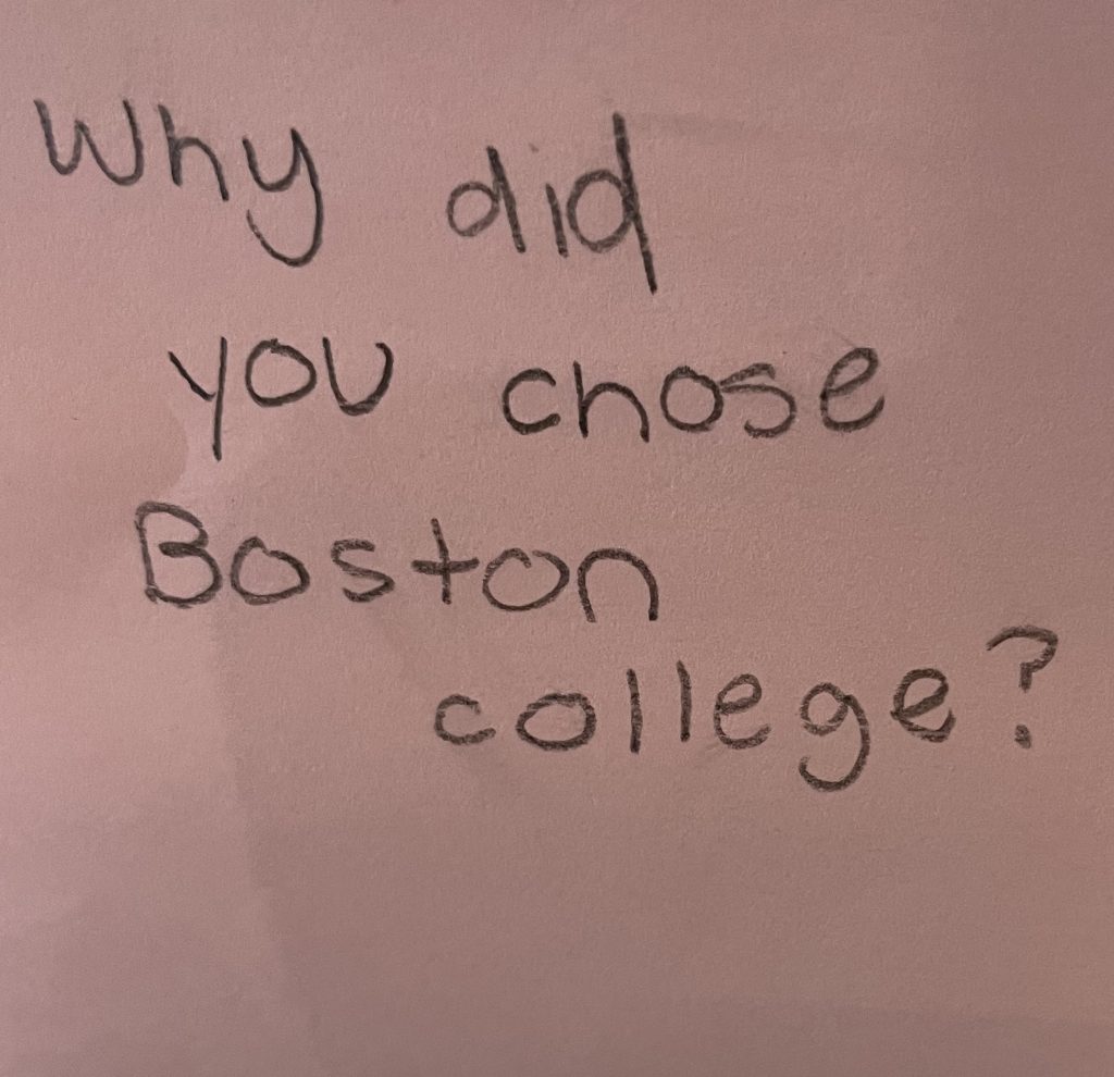 Why did you choose Boston College?