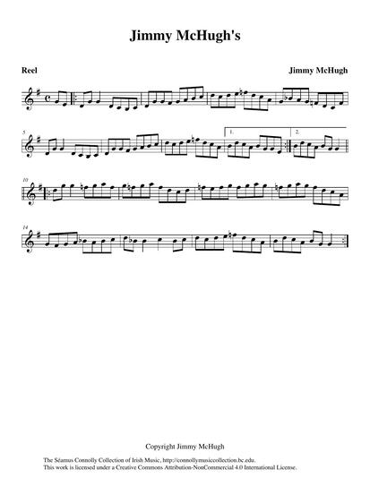 This tune is a composition of master fiddle player Jimmy McHugh, the 1957 Tyrone-born Senior All-Ireland fiddle champion. I remember well witnessing Jimmy's performance in the Senior Fiddle Competition in Dungarvan, County Waterford, and watching him holding the Michael Coleman Perpetual Cup when he was awarded first prize. It was the first All-Ireland Fleadh Cheoil I ever attended. Jimmy's son Benny McHugh, a fiddle player who lives in Glasgow, graciously recorded a number of his father's compositions, including the one heard here. Not having a name for it, I decided on the above title, 'Jimmy McHugh's'. Sounds good to me.