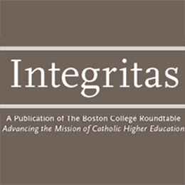 Integritas, a publication of the Boston College Roundtable Advancing the Mission of Catholic Higher Education