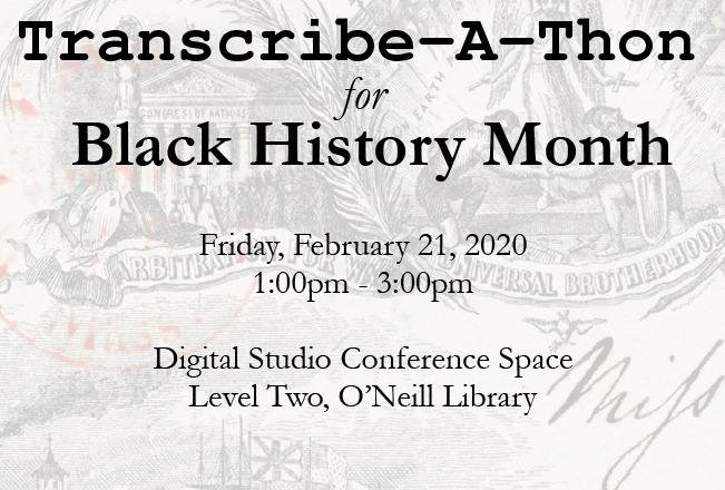 Transcribe-A-Thon for Black History Month, Friday, February 21, 2020, 1:00pm - 3:00pm, Digital Studio Conference Space O'Neill Library