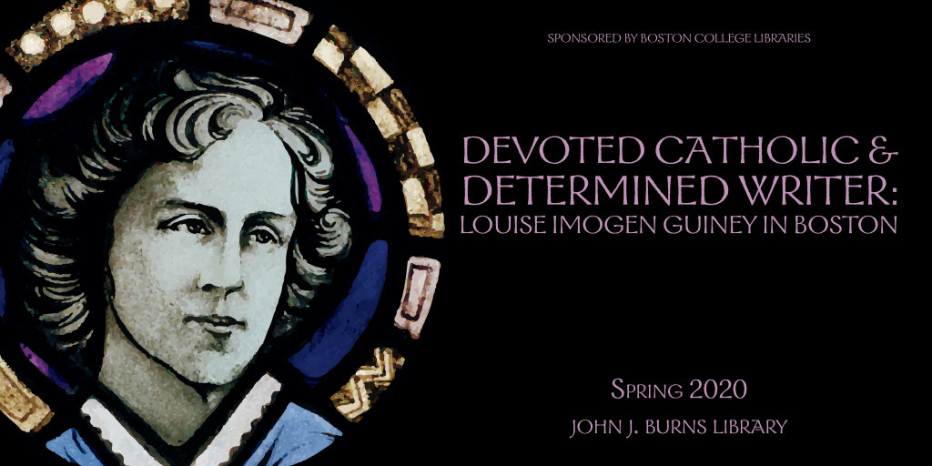 Poster with an image of the Guiney stained glass portrait in Bapst Library on a black background with the title "Devoted Catholic & Determined Writer: Louise Imogen Guiney in Boston, Spring 2020, John J. Burns Library"