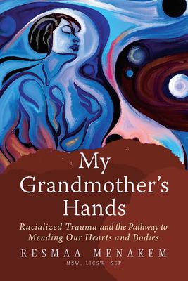 Cover image of Resmaa Menakem's book My Grandmother's Hands: Racialized Trauma and the Pathway to Mending Our Hearts and Bodies, a semi-abstract blue painting of a woman with sky and moon.