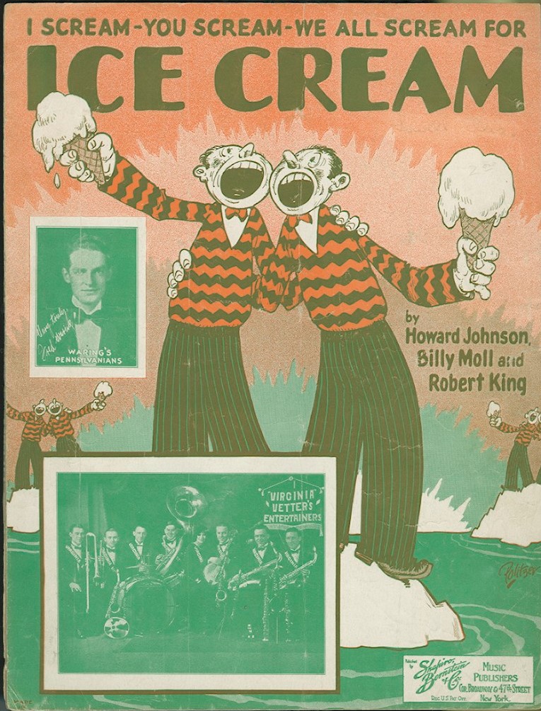 Cartoon men clad in striped pants and trousers stand arm in arm in groups of two atop icebergs, joyous in song. At the top of the image is written, “I SCREAM-YOU SCREAM-WE ALL SCREAM FOR” just above a much larger printed, “ICE CREAM.” Middle-right of the image is written, “by Howard Johnson, Billy Moll and Robert King. Two faded photographs show a brass band in front of a banner that contains “VIRGINIA VETTER’S ENTERTAINERS” and a man with a bowtie above the caption “WARING’S PENNSYLVANIANS”